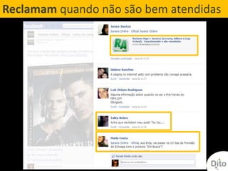 Reclamam quando não são bem atendidas
 