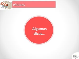 PÁGINAS




          Algumas
           dicas...
 