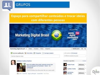 GRUPOS

Espaço para compartilhar conteúdos e trocar ideias
             com diferentes pessoas
 
