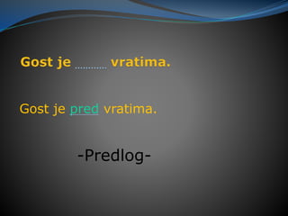 Gost je pred vratima.
-Predlog-
 