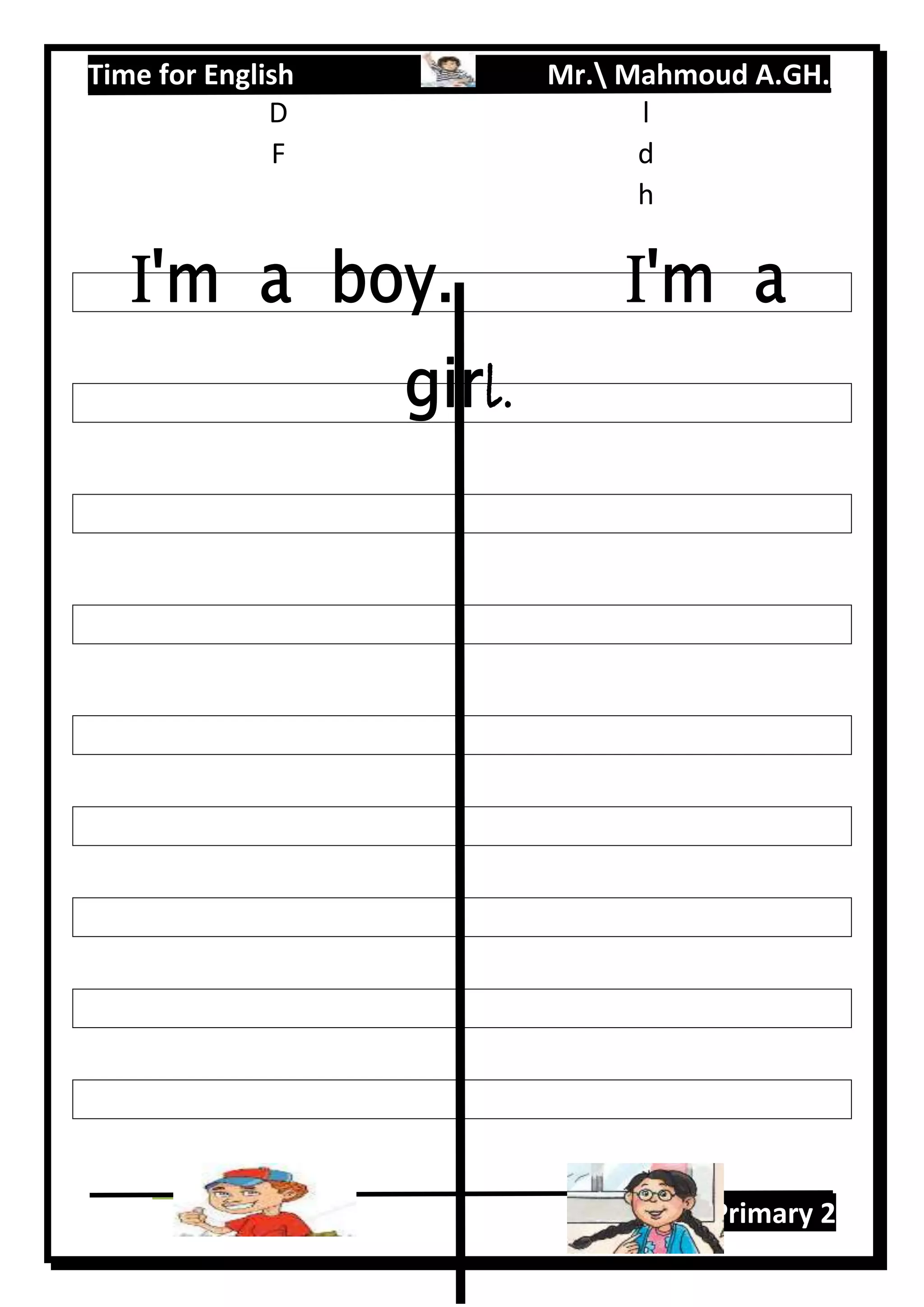 Time for English Mr. Mahmoud A.GH.
Primary 216
D l
F d
h
 