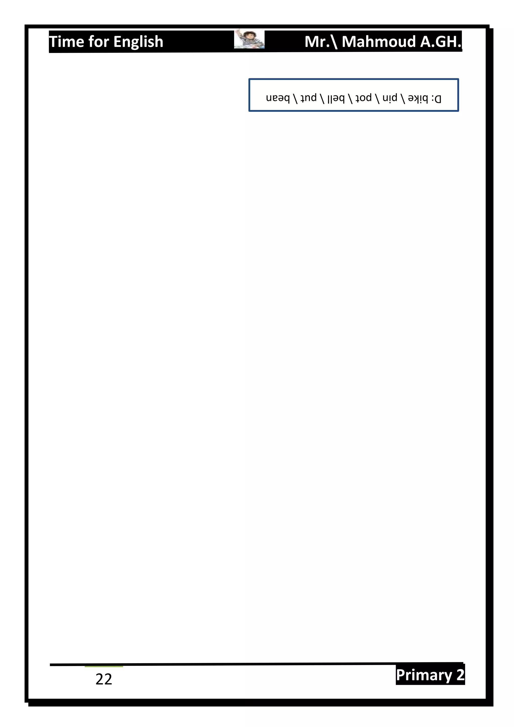 Time for English Mr. Mahmoud A.GH.
Primary 222
D:bikepinpotbellputbean
 