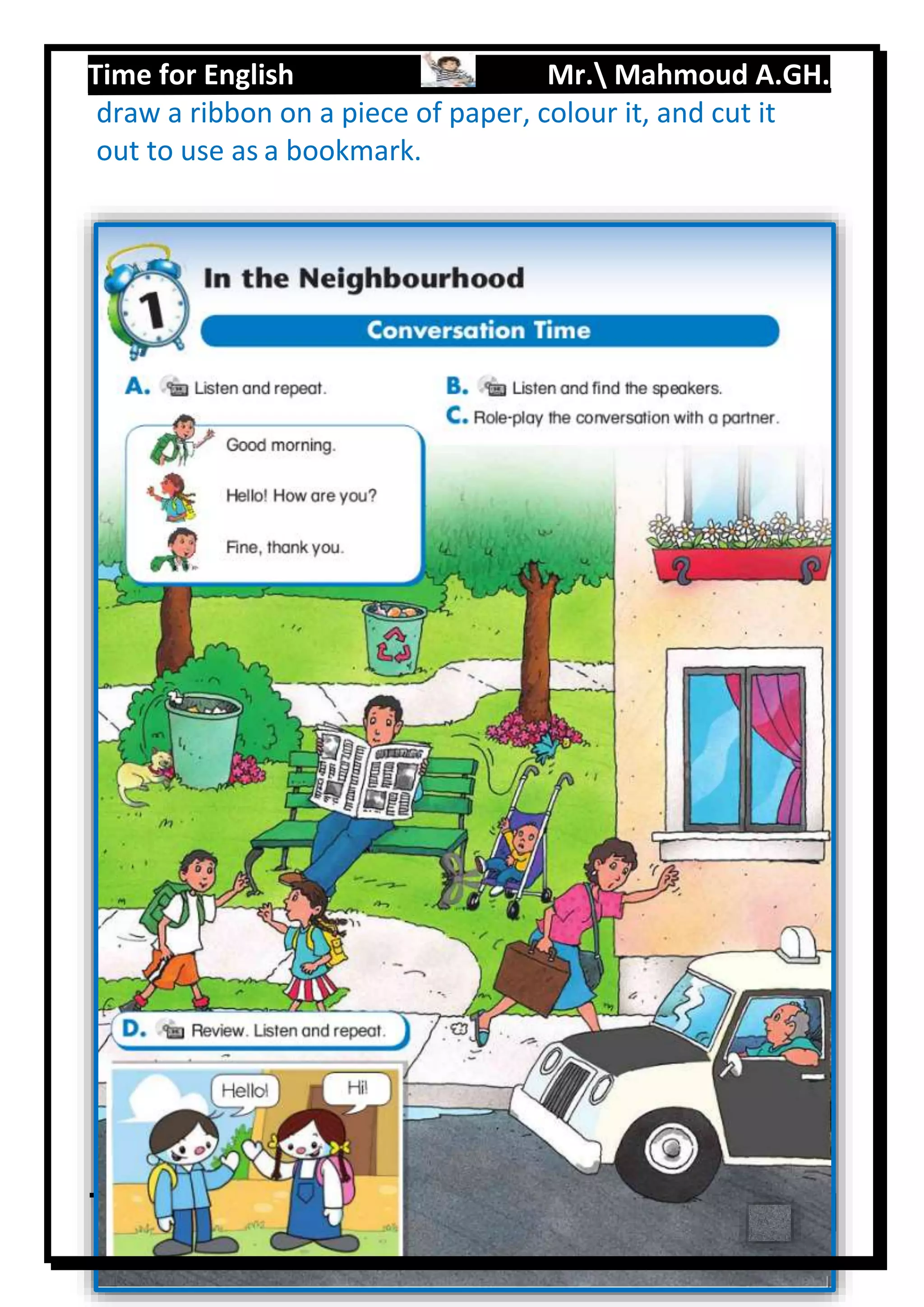 Time for English Mr. Mahmoud A.GH.
Primary 28
draw a ribbon on a piece of paper, colour it, and cut it
out to use as a bookmark.
 