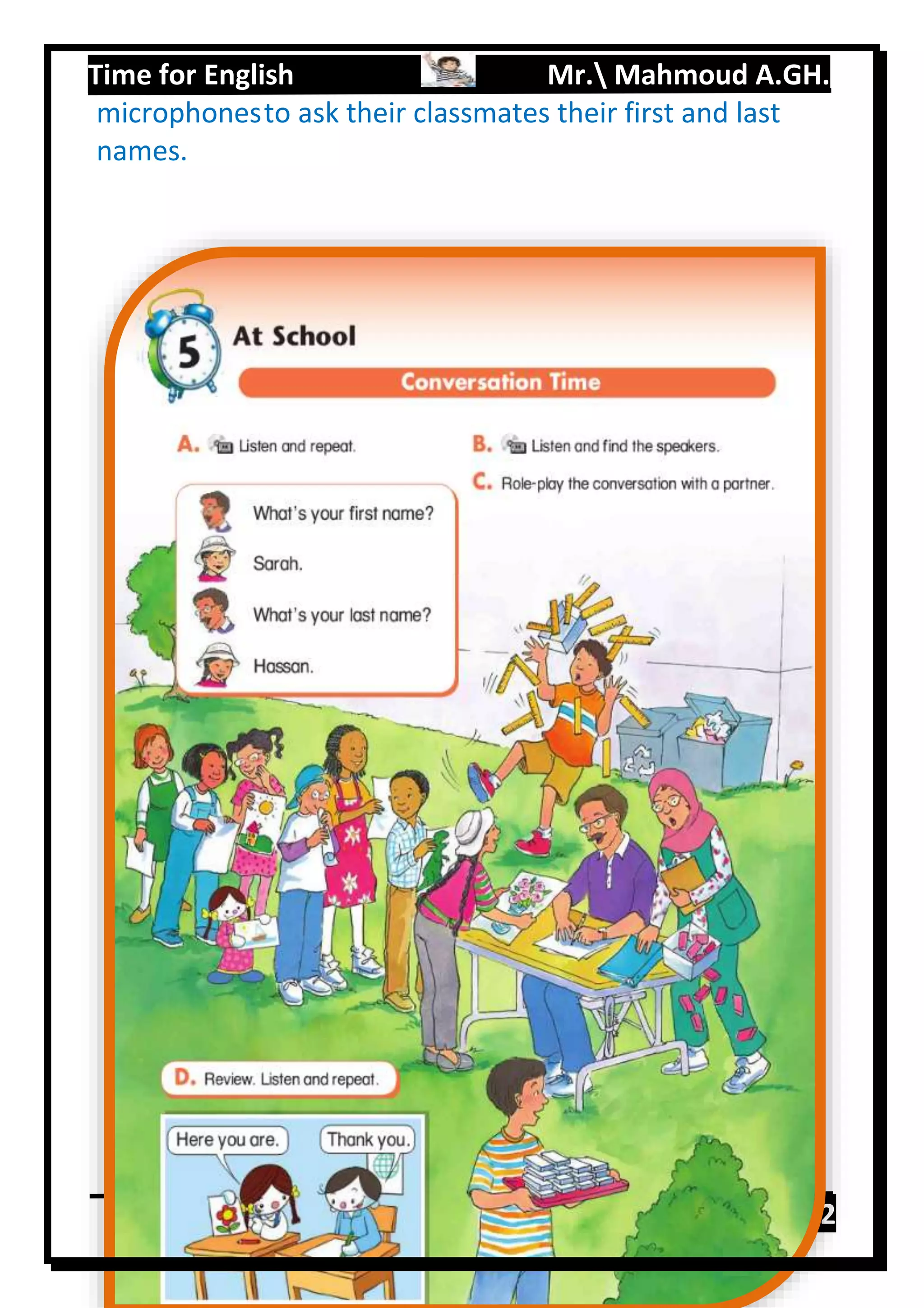 Time for English Mr. Mahmoud A.GH.
Primary 285
microphonesto ask their classmates their first and last
names.
 