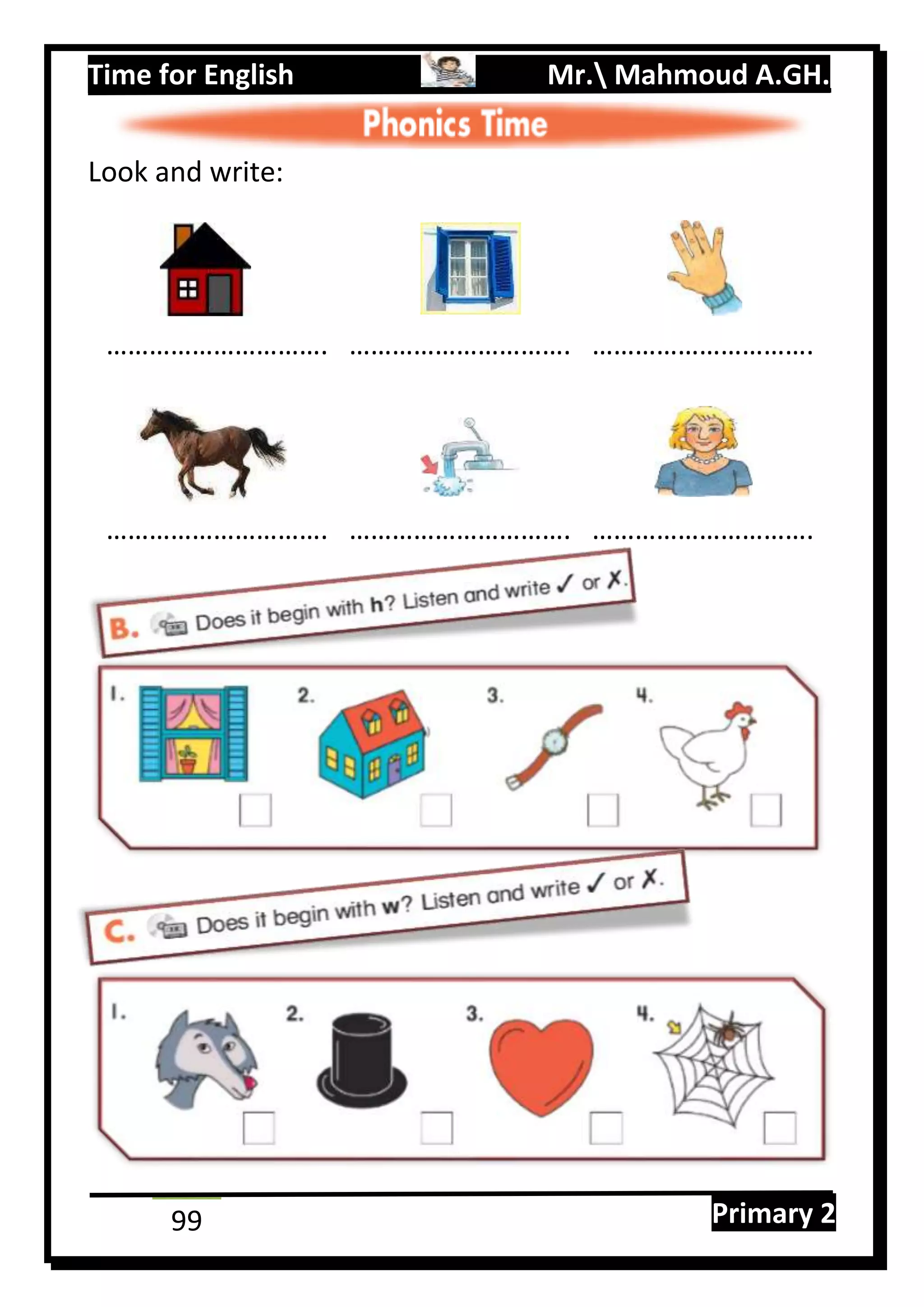 Time for English Mr. Mahmoud A.GH.
Primary 299
Look and write:
…………………………. …………………………. ………………………….
…………………………. …………………………. ………………………….
 