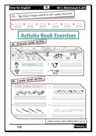 Time for English Mr. Mahmoud A.GH.
Primary 2100
D:hitwighappywethomewater
 