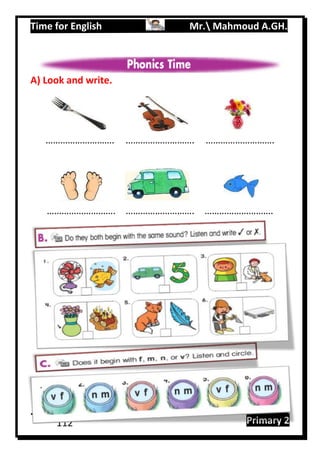 Time for English Mr. Mahmoud A.GH.
Primary 2112
A) Look and write.
………………………. ………………………. ……………………….
………………………. ………………………. ……………………….
 