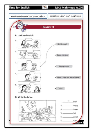 Time for English Mr. Mahmoud A.GH.
Primary 2118
B:sixthreefourtwoonesevenC:tigerhousefishwomanviolinduck
 