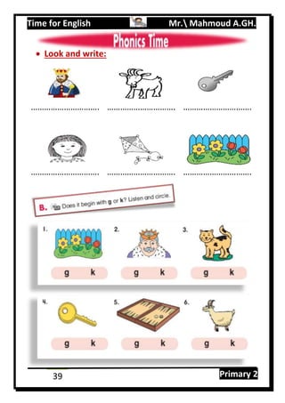Time for English Mr. Mahmoud A.GH.
Primary 239
 Look and write:
…………………………. …………………………. ………………………….
…………………………. …………………………. ………………………….
 