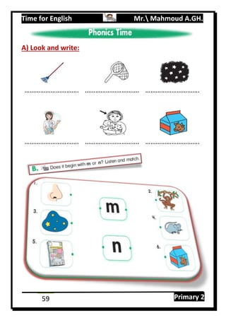 Time for English Mr. Mahmoud A.GH.
Primary 259
A) Look and write:
…………………………. …………………………. ………………………….
…………………………. …………………………. ………………………….
 