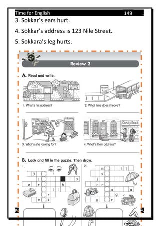 Time for English .
Primary 4 term 1 Mr.  ‫هنا‬ ‫حضرتك‬ ‫اسم‬ ‫.ضع‬
149
3. Sokkar’s ears hurt.
4. Sokkar’s address is 123 Nile Street.
5. Sokkara’s leg hurts.
 