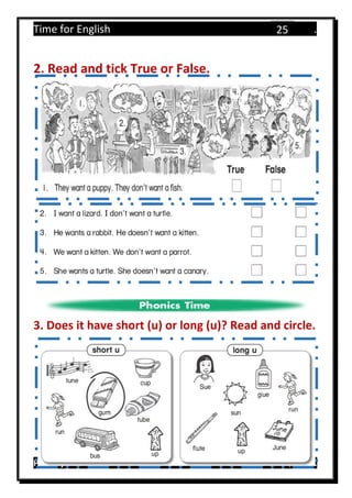 Time for English .
Primary 4 term 1 Mr.  ‫هنا‬ ‫حضرتك‬ ‫اسم‬ ‫.ضع‬
25
2. Read and tick True or False.
3. Does it have short (u) or long (u)? Read and circle.
 