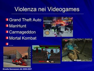 Violenza nei Videogames Grand Theft Auto ManHunt Carmageddon Mortal Kombat … Ornella Sannazzaro AA 2006-2007 