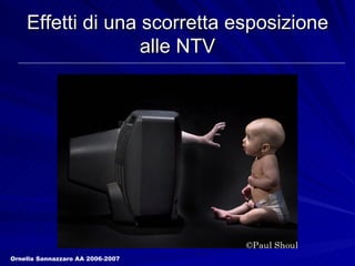 Effetti di una scorretta esposizione alle NTV Ornella Sannazzaro AA 2006-2007 