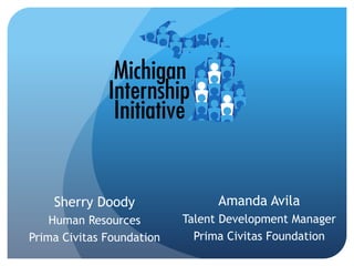 Sherry Doody                 Amanda Avila
    Human Resources        Talent Development Manager
Prima Civitas Foundation     Prima Civitas Foundation
 