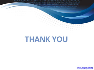 THANK YOU
www.pcspos.com.sg
 