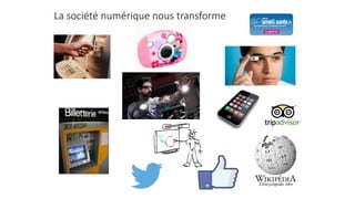 La société numérique nous transforme
 