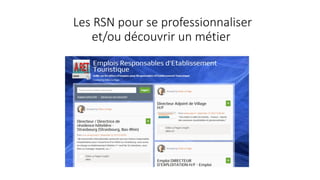 Les RSN pour se professionnaliser
et/ou découvrir un métier
 