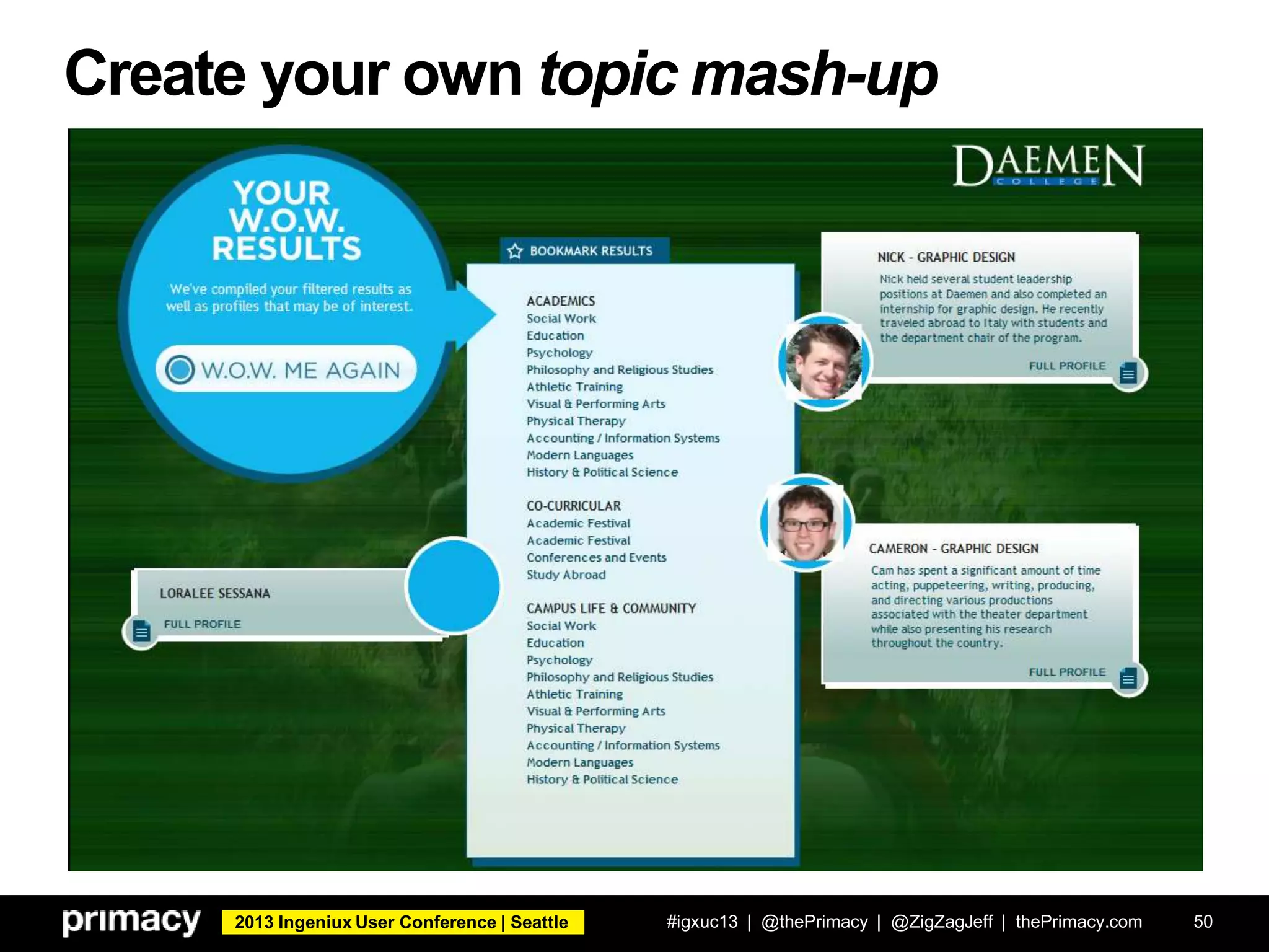 2013 Ingeniux User Conference | Seattle
Create your own topic mash-up
#igxuc13 | @thePrimacy | @ZigZagJeff | thePrimacy.com 50
 