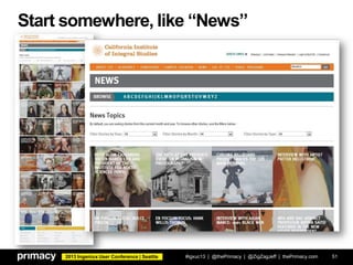 2013 Ingeniux User Conference | Seattle
Start somewhere, like “News”
#igxuc13 | @thePrimacy | @ZigZagJeff | thePrimacy.com 51
 