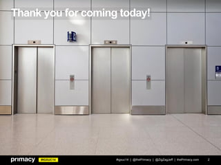 #IGXUC14
Thank you for coming today!
#igxuc14 | @thePrimacy | @ZigZagJeff | thePrimacy.com 2
 