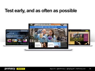 #IGXUC14
Test early, and as often as possible
36#igxuc14 | @thePrimacy | @ZigZagJeff | thePrimacy.com
 