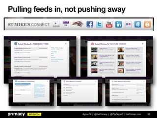 #IGXUC14
Pulling feeds in, not pushing away
#igxuc14 | @thePrimacy | @ZigZagJeff | thePrimacy.com 68
 