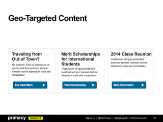 #IGXUC14
Geo-Targeted Content
#igxuc14 | @thePrimacy | @ZigZagJeff | thePrimacy.com 76
 