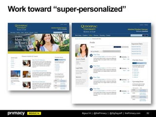 #IGXUC14
Work toward “super-personalized”
#igxuc14 | @thePrimacy | @ZigZagJeff | thePrimacy.com 82
 