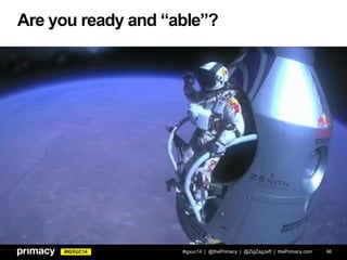 #IGXUC14
Are you ready and “able”?
#igxuc14 | @thePrimacy | @ZigZagJeff | thePrimacy.com 96
 