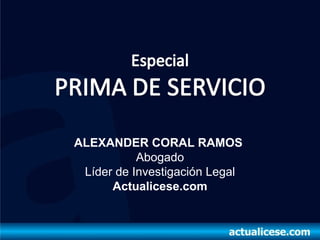 ALEXANDER CORAL RAMOS
Abogado
Líder de Investigación Legal
Actualicese.com
 