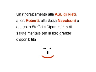 Un ringraziamento alla  ASL di Rieti , al dr.  Roberti , alla d.ssa  Napoleoni  e a tutto lo Staff del Dipartimento di sal...