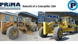 Rebuild of a Caterpillar 16H
 
