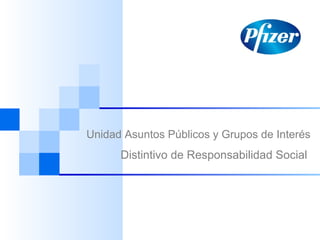 Unidad Asuntos Públicos y Grupos de Interés
Distintivo de Responsabilidad Social
 