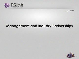 TSX-V: PF
Management and Industry Partnerships
24
 