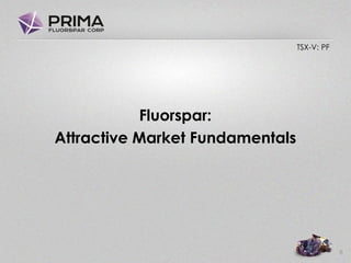 TSX-V: PF
Fluorspar:
Attractive Market Fundamentals
8
 