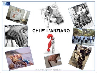 26.01.2011 A. Ingrasci UD 3.9 OSS 2011 CHI E’ L’ANZIANO 