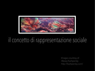 il concetto di rappresentazione sociale
?
Images courtesy of
Alexey Kashpersky
http://kashpersky.com/
 