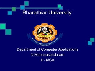 Bharathiar University
Department of Computer Applications
N.Mohanasundaram
II - MCA
 