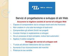 Servizi di progettazione e sviluppo di siti Web
Assumere la migliore società di servizi di sviluppo Web
1. Capace di comprendere sia lo sviluppo back-end che front-end
2. Non credere in una sola tecnologia di back-end
3. Comprendere gli schemi forniti nei progetti
4. Investe il tempo in esplorazione e sviluppo
5. Ha un processo di test completo, inclusi test automatici
6. Applica il codice sorgente
Vantaggi dei servizi di sviluppo web
1. Ti aiuta ad attirare l'attenzione del tuo cliente
2. Aumenta il tuo riconoscimento del marchio
3. Potenzia le tue vendite
 