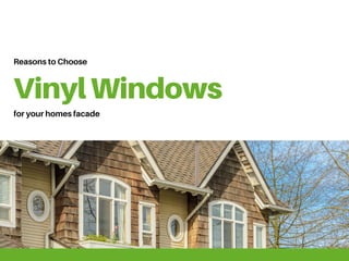 VinylWindows
Reasons to Choose
for your homes facade
 