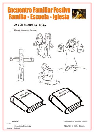 PRIMARIA                   Preparación al Encuentro Familiar
Festivo
           Delegación de Enseñanza   12 de Abril de 2007.   Diócesis
Segorbe - Castellón
 