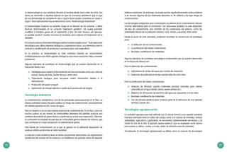 34 35
(rellenos sanitarios). Sin embargo, se puede aportar significativamente a este problema
si se reciclan algunos de los materiales dándoles un fin utilitario y de bajo riesgo de
contaminación.
Las tecnologías empleadas para contrarrestar los efectos de la contaminación ofrecen
muchas alternativas para la innovación. Las soluciones posibles no solo dependen
del tipo de contaminante; sino también de las condiciones del entorno, como las
actividades diarias de la población (urbana, rural, minera, industrial, entre otras).
Desde el punto de vista educativo, podemos incentivar la construcción de prototipos
para:
	 La detección de los contaminantes.
	 La purificación del medio contaminado.
	 Reciclaje y reutilización de materiales.
Algunos ejemplos de prototipos tecnológicos ambientales que se pueden desarrollar
en la Educación Básica son:
Para la detección de contaminantes:
	 Indicadores de acidez del agua por cambio de coloración.
	 Detección de partículas en el aire usando telas de color claro.
Para la purificación del medio contaminado:
	 Sistemas de filtración usando materiales porosos naturales para retener
colorantes en el agua (arcilla, arena, piedra pómez etc.).
	 Sistemas de eliminación de bacterias del agua por exposición a la luz solar.
	 Reciclaje y reutilización de materiales.
	 Uso de envases plásticos para construir parte de la estructura de una vivienda
(ventana, pared, etc.).
Tecnologías agropecuarias
La actividad agropecuaria está definida por la ciencia formal como aquella actividad
humana orientada tanto al cultivo del campo como a la crianza de animales. Ambas
actividades, agricultura y ganadería, se encuentran estrechamente vinculadas y se
nutren la una de la otra. El ganado aporta estiércol, que es empleado como abono
para pastos y cultivos, y estos, a la vez, sirven de alimento para los animales.
Actualmente, la tecnología agropecuaria se define como el conjunto de tecnologías
La biotecnología es una actividad útil para el hombre desde hace miles de años. Sus
inicios se remontan a aquellas épocas en que los humanos advirtieron que el jugo
de uva fermentado se convierte en vino y que la leche puede convertirse en queso o
yogurt. Estas aplicaciones hoy se denominan como “biotecnología tradicional”.
La biotecnología moderna es reciente. Surge en la década de los ochenta, y utiliza
técnicas denominadas en su conjunto “ingeniería genética”, las cuales permiten
modificar y transferir genes de un organismo a otro. De esta manera, por ejemplo,
es posible producir insulina humana en bacterias para mejorar el tratamiento de la
diabetes.
El Convenio sobre la Diversidad Biológica define la biotecnología como: "Toda aplicación
tecnológica que utilice sistemas biológicos y organismos vivos o sus derivados para la
creación o modificación de productos o procesos para usos específicos".
En la práctica, la biotecnología es toda actividad basada en conocimientos
multidisciplinarios que utiliza agentes biológicos para hacer productos útiles y resolver
problemas.
Algunos ejemplos de prototipos en biotecnología que se pueden desarrollar en la
Educación Básica son:
	 Estrategias para mejorar la fermentación de insumos locales como uva, caña de
azúcar, harina de maíz, harina de yuca, entre otros.
	 Tratamiento biológico para recuperar suelos desnutridos debido a la
deforestación.
	 Producción de queso y yogurt.
	 Generación de energía eléctrica a partir de la producción de biogás.
Tecnología ambiental
La contaminación ambiental es una de las principales preocupaciones en el Perú. La
intensa actividad minera del país conlleva un riesgo de contaminación, principalmente
de metales pesados en los cursos de agua.
Pero la minería no es la única fuente potencial de contaminación. En el Perú, como en
muchos países, el uso masivo de combustibles derivados del petróleo produce una
cantidad abundante de gases tóxicos y partículas en el aire que respiramos. Además,
la combustión incompleta de este tipo de combustible genera dióxido de carbono, gas
que contribuye en mayor proporción al calentamiento global.
Otra fuente de contaminación es la que se genera en la deficiente disposición de
residuos sólidos producidos en toda localidad.
La solución a este problema tiene un fuerte componente relacionado a la organización
planificada del manejo de los residuos y la habilitación de grandes áreas de depósito
 