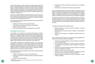 36 37
	 Prototipo de una vivienda con elementos que ayuden a disminuir la temperatura
en su interior.
	 Modelo de una central hidroeléctrica: Represa y generador eléctrico.
Desde una perspectiva intercultural, los estudiantes tendrán la oportunidad de conocer
las técnicas y tecnologías desarrolladas por diversos pueblos, en diferentes contextos y
tiempos, y contrastarlas o complementarlas con aquellas derivadas del conocimiento
científico y tecnológico aprendido en la escuela y respaldado por la comunidad
científica, incrementando así sus alternativas de solución a los problemas planteados.
Por lo tanto, esta competencia se concibe como un esfuerzo dirigido a la solución de
problemas propios de su entorno, tanto de aquellos orientados a mejorar la calidad
de vida de la población como a los vinculados a optimizar procesos de producción en
un contexto determinado (situación geográfica, limitación de materiales, presupuesto,
entre otros)
Un estudiante es tecnológicamente competente cuando:
	 Plantea problemas que requieren soluciones tecnológicas y selecciona
alternativas de solución.
	 Diseña alternativas de solución al problema. Implementa y valida alternativas
de solución.
	 Evalúa y comunica la eficiencia, la confiabilidad y los posibles impactos de su
prototipo.
Para que alcance este perfil, llevemos a cabo algunas acciones indispensables que
debemos tener presentes en nuestra labor pedagógica:
	 Fomentar una actitud crítica y reflexiva acerca de los problemas que se presentan
en el mundo de la tecnología.
	 Crear oportunidades para analizar los objetos o sistemas tecnológicos y
así comprender su funcionamiento; es decir, familiarizarse con los avances
tecnológicos.
	 Promover una postura frente a los efectos, positivos y negativos, que la tecnología
produce en la sociedad y en el ambiente.
	 Incentivar la curiosidad hacia el mundo tecnológico.
	 Fomentar el uso de un vocabulario adecuado a la tecnología para expresar
ideas y posturas frente a la ejecución de proyectos tecnológicos.
	 Orientar la búsqueda de información necesaria para planificar y ejecutar
proyectos tecnológicos.
para el manejo de plantas y animales, el empleo de microorganismos y el mejoramiento
genético. La tecnología agropecuaria, enfocada en la producción agrícola y ganadera,
incluye los métodos tradicionales de agricultura, la revolución verde5
, la ingeniería
genética, las técnicas agroecológicas y de aprovechamiento sustentable (agricultura
orgánica, biodinámica, permacultura, control integrado de plagas, entre otros); así
como el uso de máquinas de última generación (tractores, trilladoras, desmalezadoras,
ordeñadoras, cultivadoras, etc.).
Pese a ser una actividad ancestral, la actividad agropecuaria en nuestro país tiene un
potencial que aún no ha sido explotado, por lo que es necesario dotar a los ciudadanos
de una capacidad suficiente para sostener su desarrollo y crecimiento económico
hasta lograr una mayor independencia económica.
Algunos ejemplos de prototipos tecnológicos agropecuarios que se pueden desarrollar
en la Educación Básica son:
	 Estrategias para mejorar la crianza de animales menores.
	 Cultivo de hierbas aromáticas para investigar su aprovechamiento.
	 Injertos para producir variedades.
	 Bancos de germoplasmas de especies regionales para su preservación.
Tecnologías de construcción
Funcionalmente, una construcción es una estructura conformada por cimientos,
vigas, columnas, ventanas, sistema de electricidad, sistemas de distribución de agua,
desagüe, etc. El fundamento científico de la mayor parte de estos componentes se
encuentra en la mecánica de sólidos. En algunos casos, el respaldo científico proviene
de la electricidad y el magnetismo, así como de la mecánica de los fluidos. La ciencia
de los materiales orienta el uso adecuado del cemento, yeso, ladrillo, madera, vidrio,
plásticos, cables conductores de cobre, barras de hierro, acero, aluminio, etc.
Los estudiantes comprenderán las propiedades mecánicas de los componentes
individuales de una edificación, así como la función del sistema final formado por estos
componentes. Podrán diseñar y construir modelos de viviendas u otras estructuras
expuestas a condiciones especiales, como son la exposición a sismos o a condiciones
climáticas extremas. Como ciudadanos, podrán evaluar la importancia que tiene la
infraestructura de un país para hacer posible su desarrollo.
Algunosejemplosdeprototipostecnológicosdeconstrucciónquesepuedendesarrollar
en la Educación Básica son:
	 Modelos de estructuras típicas: columnas, vigas, puentes, muros.
	 Prototipo de una vivienda con elementos que ayuden a aumentar la temperatura
en su interior.
	 Modelo de una vivienda antisísmica.
5 	 Aumento del uso de diversas tecnologías y nuevas variedades de cultivos de alto rendimiento para incrementar la
producción alimentaria mundial.
 