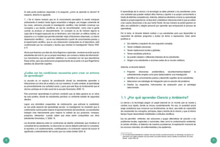 8 9
El aprendizaje de la ciencia y la tecnología se debe plantear a los estudiantes como
una actividad que pueden realizar ellos mismos y aportar a su propio conocimiento a
través de distintas competencias. Además, debemos alentarlos a iniciar su aprendizaje
desde su propia experiencia, al descubrir y establecer relaciones entre lo que ya saben
y las nuevas situaciones a las que harán frente. De esa manera se podrá generar en
ellos una satisfación y alegría personal por aprender que enriquecerá el proceso de
aperndizaje.
Por lo tanto, el docente deberá motivar a sus estudiantes para que desarrollen la
capacidad de plantear preguntas y dudas sin temor a expresarlas. Estas serán
positivas si:
	 Son abiertas y requieren de una respuesta compleja.
	 Tienen múltiples soluciones.
	 Tienen implicancias locales y globales.
	 Tienen resultados prácticos.
	 Se pueden adaptar a diferentes intereses de los estudiantes.
	 Dirigen a los estudiantes a acciones reales de su mundo cotidiano.
Además, el docente deberá:
	Proponer situaciones problemáticas (acontecimientos/objetos)2
lo
suficientemente amplias como para desencadenar una investigación.
	 Identificar los conocimientos previos y desarrollo cognitivo de los estudiantes.
	 Seleccionar una estrategia de indagación para la solución del problema.
	 Diseñar los respectivos instrumentos de evaluación para la estrategia
seleccionada.
1.1	 ¿Por qué aprender Ciencia y Ambiente?
La ciencia y la tecnología juegan un papel esencial en un mundo que se mueve y
cambia muy rápido, donde se innova constantemente. Por eso, la sociedad actual
exige ciudadanos que conozcan sus fundamentos, es decir, que estén en capacidad
de comprender los conceptos, principios, leyes y teorías de la ciencia, y que al mismo
tiempo hayan desarrollado habilidades y actitudes científicas.
Eso les permitirá enfrentar, dar soluciones o juzgar alternativas de solución a los
problemas locales, regionales o nacionales, tales como la contaminación ambiental,
el cambio climático, el deterioro de nuestros ecosistemas, la explotación irracional de
los recursos naturales, las enfermedades y las epidemias.
En este punto podemos responder a la pregunta: ¿cómo se aprende la ciencia? Al
respecto, diremos lo siguiente:
“(…) De la misma manera que en el conocimiento perceptivo la mente manipula
activamente el cerebro hasta lograr ensamblar e integrar una imagen coherente de
las cosas, asímismo procede la investigación científica. Esta también construye sus
conceptos y sus teorías científicas, en vez de ‘encontrárselas’, como cree la gente
cuando se produce un descubrimiento. Un concepto no es de manera alguna la
copia [de la imagen] especular de un fenómeno, sino más bien un artificio mental, un
esquema o un modelo que permite entender mejor el fenómeno observado. La misma
observación científica (…) ya es una interpretación a partir de conocimientos previos, y
el experimento científico, que es una observación manipulada en el laboratorio, está
condicionado por los conceptos y teorías que orientan la investigación” (Flores 1994:
6-7).
Ahora que tenemos una idea de cómo llegamos a aprender, conviene recordar que los
estudiantes del ciclo IV, por su propia naturaleza, son curiosos y ávidos de información.
Los mecanismos que les permiten satisfacer su curiosidad son los que describimos
líneas arriba, pero que evolucionan progresivamente de acuerdo a lo que Piaget llama
estadios de desarrollo cognitivo.
¿Cuáles son las condiciones necesarias para crear un entorno
de aprendizaje?
La escuela es un espacio de socialización donde los estudiantes aprenden a
relacionarse con otros de su edad y con sus maestros. En este contexto, el aprendizaje
es primordialmente una actividad social, y para que este fluya es fundamental que el
alumno participe en la vida social de la escuela (Vosniadou 2000: 11).
Para promover aprendizajes la primera condición que se debe generar es un clima
de aula positivo, donde los estudiantes perciban un ambiente estable de seguridad
afectiva.
Lograr una atmósfera cooperativa, de colaboración, que estimule la creatividad,
es una parte esencial del aprendizaje escolar. La investigación ha mostrado que la
colaboración social puede mejorar el aprovechamiento del estudiante. Los estudiantes
trabajan más intensamente para mejorar la calidad de sus productos –ensayos,
proyectos, artesanías– cuando saben que estos serán compartidos con otros
estudiantes (Vosniadou, S. 2000: 11).
Los docentes debemos estar en condiciones de diseñar actividades que movilicen la
curiosidad de los estudiantes. La educación en ciencia debería estimular la curiosidad,
el asombro y el cuestionamiento, contribuyendo a la inclinación natural de buscar el
significado y entendimiento del mundo que nos rodea (Harlen 2010: 6).
2	Por acontecimiento entendemos cualquier cosa que suceda o prueda provocarse: un relampago, las guerras, la
educación y por objeto cualquier cosa que exista y se pueda observar: perros, estrellas, las personas, las casas.
(Novak - Gowin 1988: 22)
 