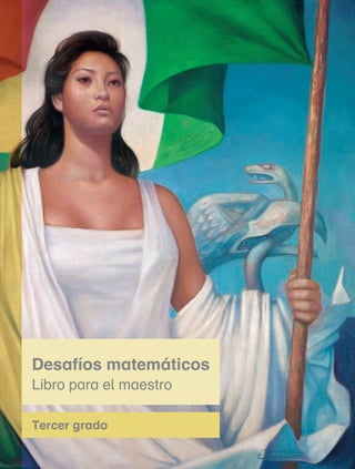 Tercer grado
Desafíos matemáticos
Libro para el maestro
Desafíos
matemáticos.
Libro
para
el
maestro.
Tercer
grado
11 mm/12.19.22.33.indd 2 22/05/14 14:42
 