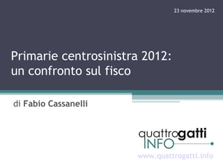 23 novembre 2012




Primarie centrosinistra 2012:
un confronto sul fisco

di Fabio Cassanelli




                      www.quattrogatti.info
 