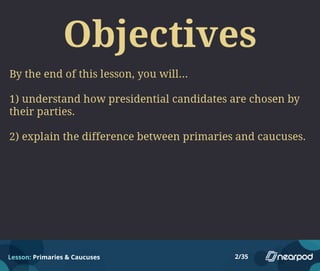 Lesson: Primaries & Caucuses 2/35
 