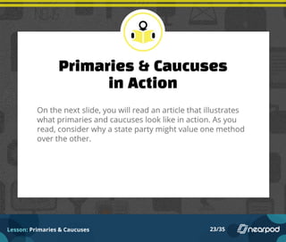 Lesson: Primaries & Caucuses 23/35
 