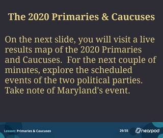 Lesson: Primaries & Caucuses 29/35
 